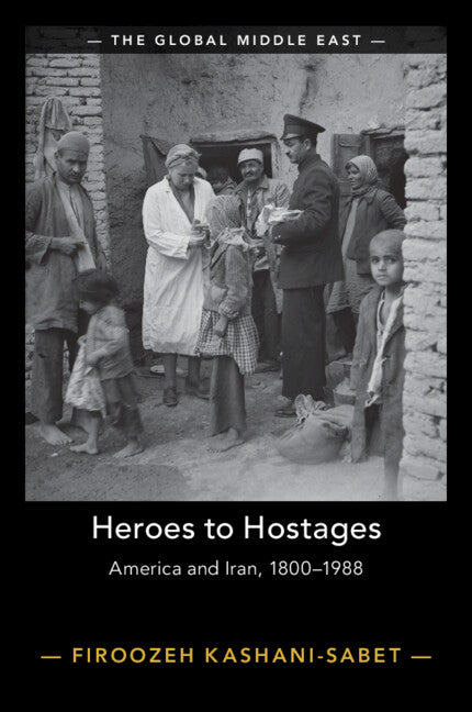 Heroes to Hostages: America and Iran, 1800–1988