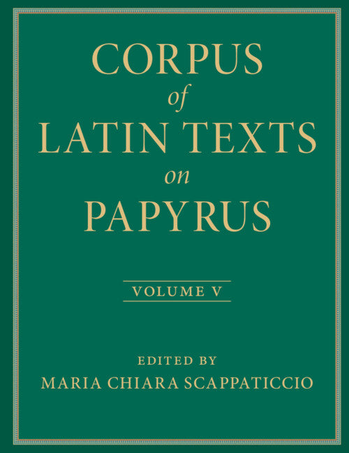 SALE Corpus of Latin Texts on Papyrus Volume 5: Part V
