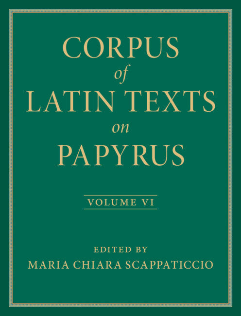 SALE Corpus of Latin Texts on Papyrus Volume 6: Parts VI and VII, Appendix and Bibliography