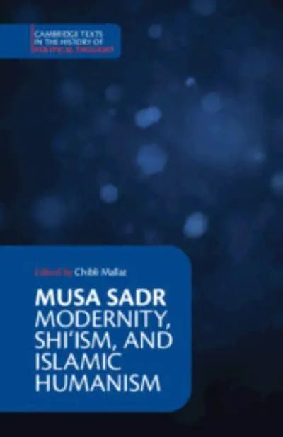 Musa Sadr: Modernity, Shi‘ism, and Islamic Humanism