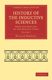 History of the Inductive Sciences From the Earliest to the Present Times Volume 2