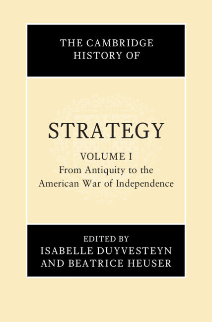 SALE The Cambridge History of Strategy Volume 1: From Antiquity to the American War of Independence
