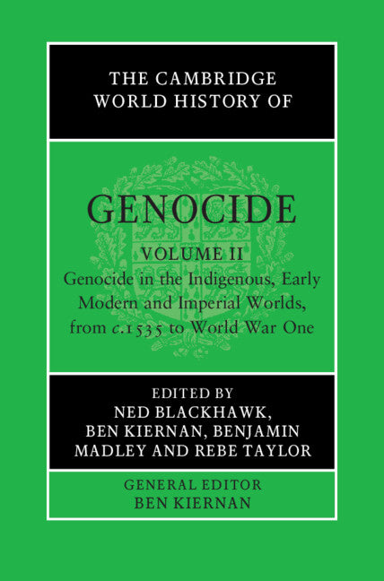 SALE The Cambridge World History of Genocide Volume II: Genocide in the Indigenous, Early Modern and Imperial Worlds, from c.1535 to World War One