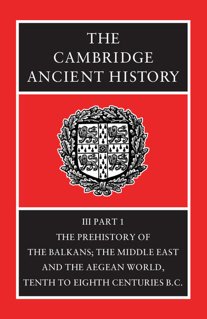 SALE The Cambridge Ancient History, Volume III Part I: Prehistory of the Balkans and the Middle East and the Aegean World, Tenth to Eighth Centuries B.C.