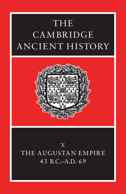 The Cambridge Ancient History: Volume 10, The Augustan Empire, 43 BC–AD 69 2nd Edition