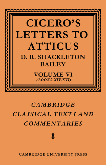 Cicero: Letters to Atticus: Volume 6, Books 14-16