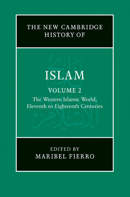 The New Cambridge History of Islam: Volume 2, The Western Islamic World, Eleventh to Eighteenth Centuries