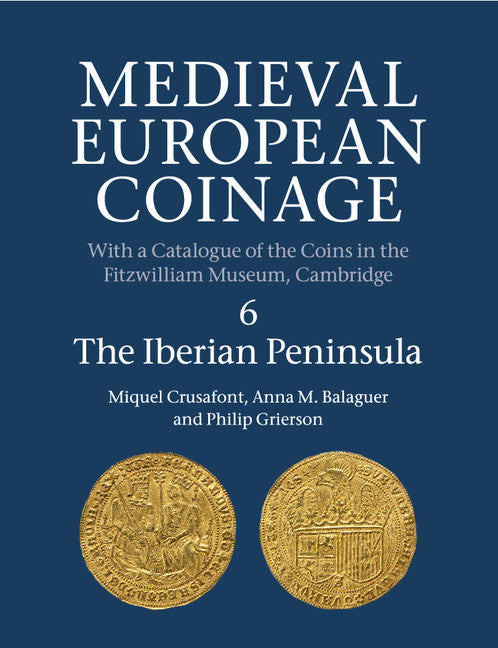 Medieval European Coinage: Volume 6, The Iberian Peninsula