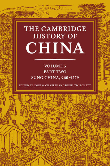 The Cambridge History of China Volume 5. Sung China, 960–1279 AD  Part 2