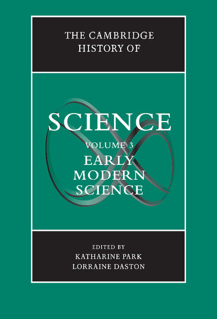 The Cambridge History of Science Volume 3: Early Modern Science