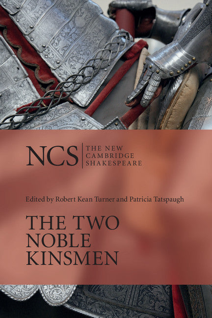 The Two Noble Kinsmen: The New Cambridge Shakespeare