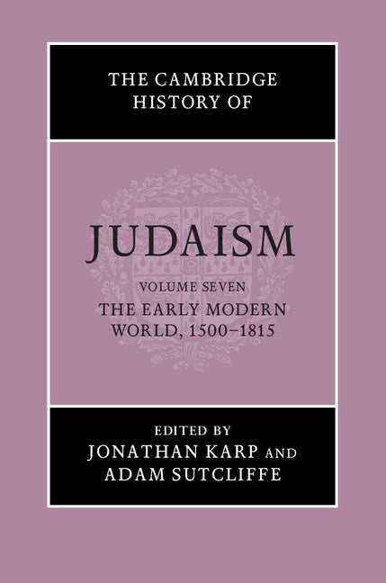 SALE The Cambridge History of Judaism Volume 7: The Early Modern World, 1500–1815