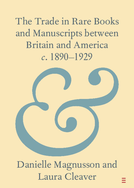 The Trade in Rare Books and Manuscripts between Britain and America  c . 1890–1929