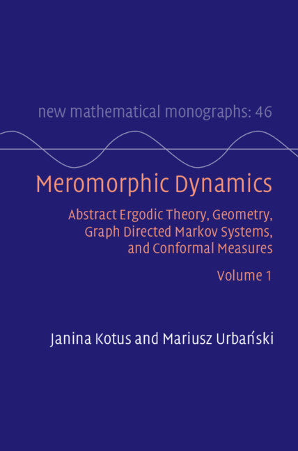SALE  Meromorphic Dynamics  Abstract Ergodic Theory, Geometry, Graph Directed Markov Systems, and Conformal Measures Volume 1