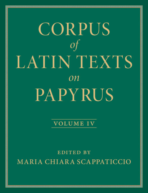 SALE Corpus of Latin Texts on Papyrus  Volume 4: Part IV
