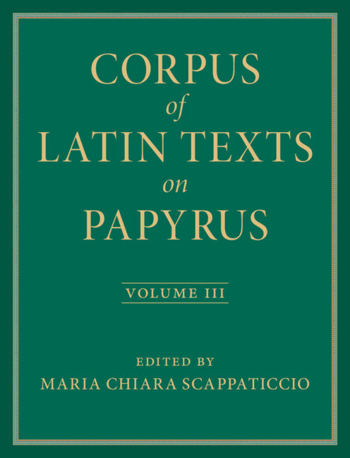 SALE Corpus of Latin Texts on Papyrus  Volume 3: Part III
