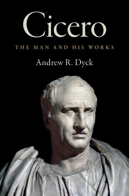 Cicero: The Man and His Works