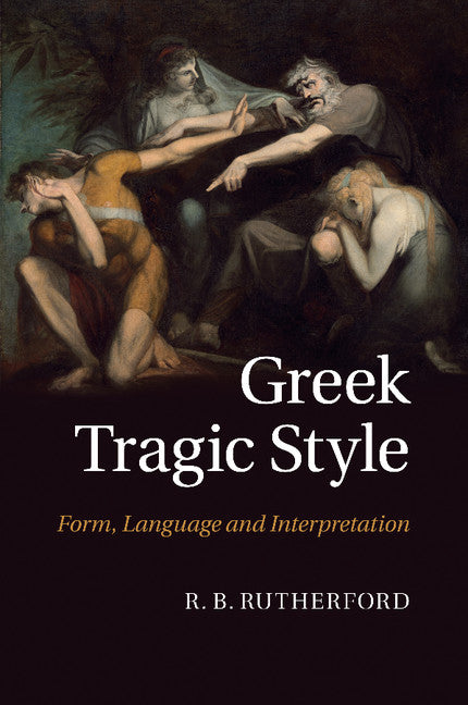 Greek Tragic Style: Form, Language and Interpretation