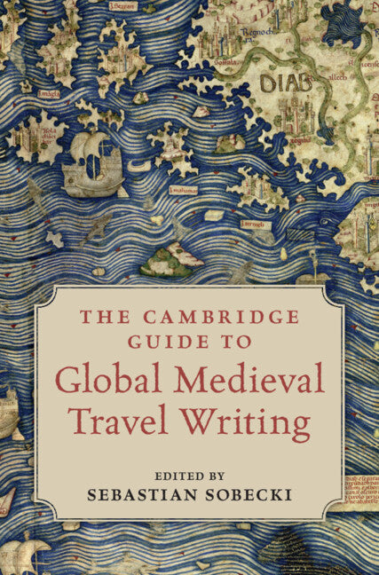 SALE  The Cambridge Guide to Global Medieval Travel Writing