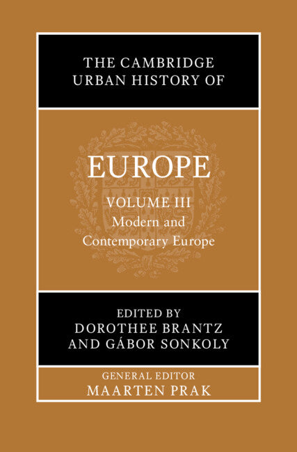 The Cambridge Urban History of Europe  Volume 3: Modern and Contemporary Europe