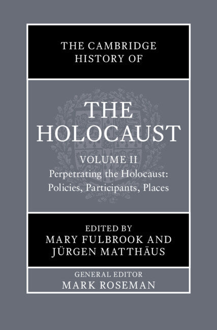 SALE The Cambridge History of the Holocaust Volume 2: Perpetrating The Holocaust: Policies, Participants, Places