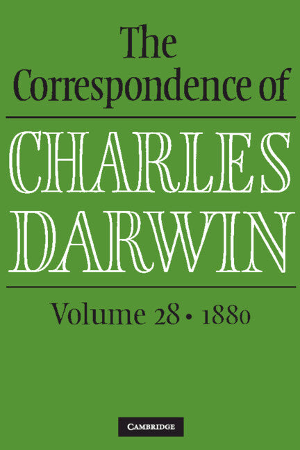 The Correspondence of Charles Darwin Volume 28 1880