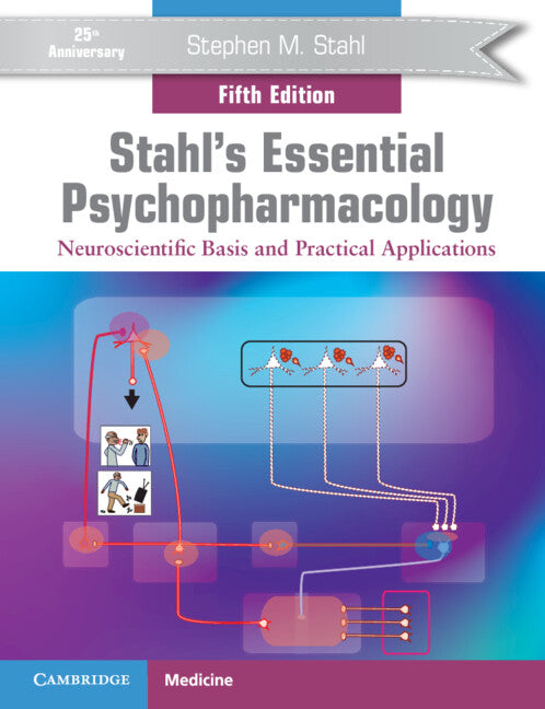 Stahl's Essential Psychopharmacology: Neuroscientific Basis and Practical Applications