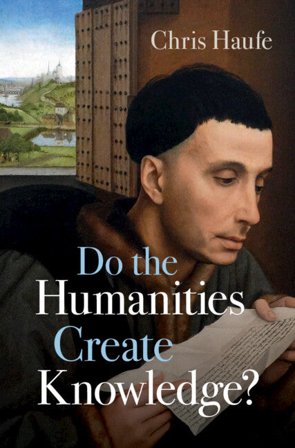 Do the Humanities Create Knowledge? – Cambridge University Press Bookshop