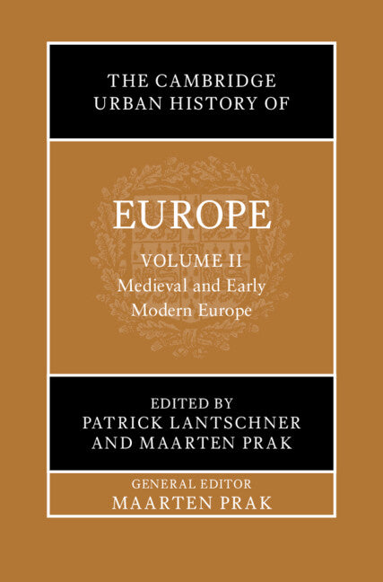 The Cambridge Urban History of Europe  Volume 2: Medieval and Early Modern Europe