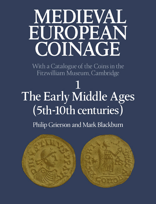 Medieval European Coinage: Volume 1, The Early Middle Ages (5th–10th Centuries)