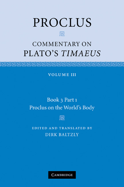 Proclus: Commentary on Plato's Timaeus: Volume 3, Book 3, Part 1, Proclus on the World's Body