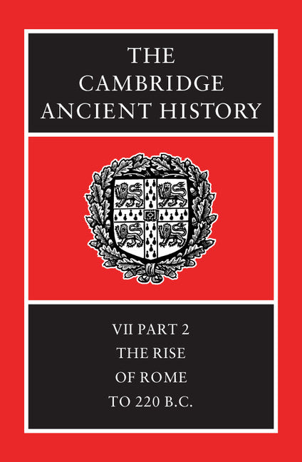 The Cambridge Ancient History: Volume 7, Part 2, The Rise of Rome to 220 BC 2nd Edition