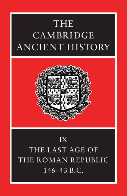 The Cambridge Ancient History: Volume 9, The Last Age of the Roman Republic, 146–43 BC 2nd Edition