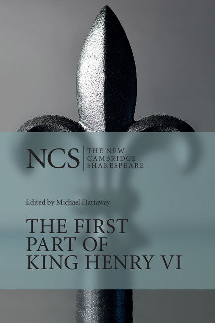 The First Part of King Henry VI: The New Cambridge Shakespeare