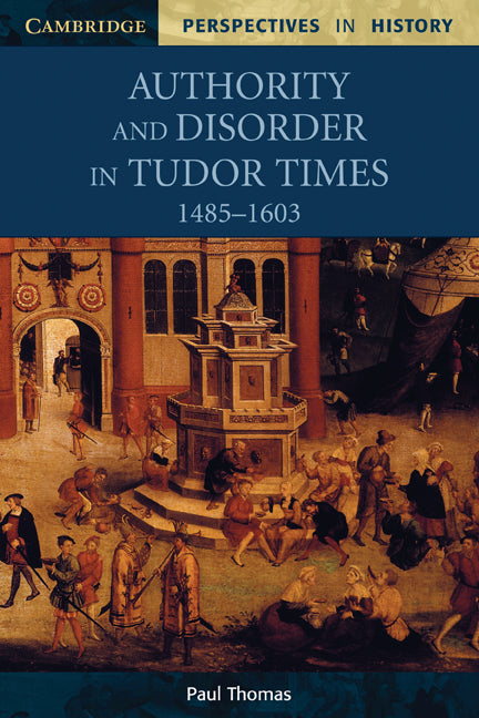 Authority and Disorder in Tudor Times, 1485–1603