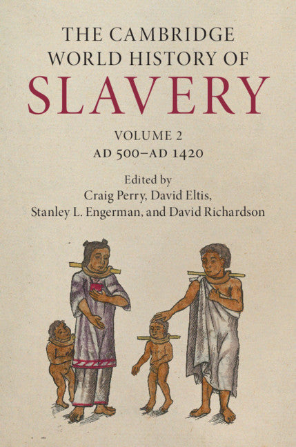 The Cambridge World History of Slavery: Volume 2, AD 500–AD 1420