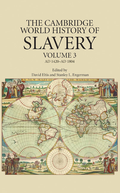 The Cambridge World History of Slavery: Volume 3, AD 1420–AD 1804
