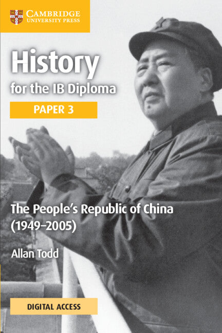 History for the IB Diploma Paper 3 The People’s Republic of China (1949–2005) Coursebook with Digital Access (2 Years)