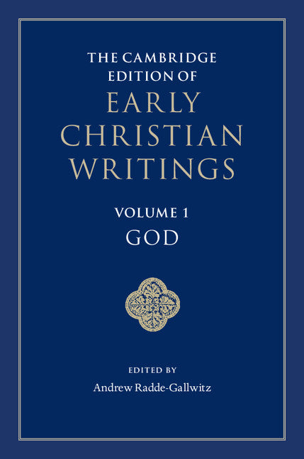 The Cambridge Edition of Early Christian Writings: Volume 1, God