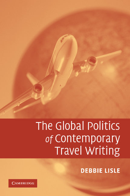 The Global Politics of Contemporary Travel Writing