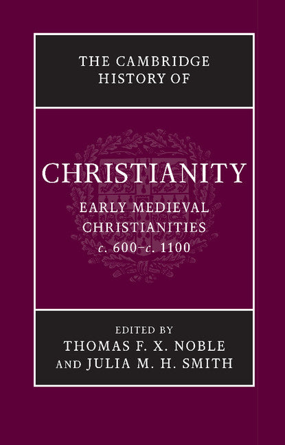 The Cambridge History of Christianity: Early Medieval Christianities