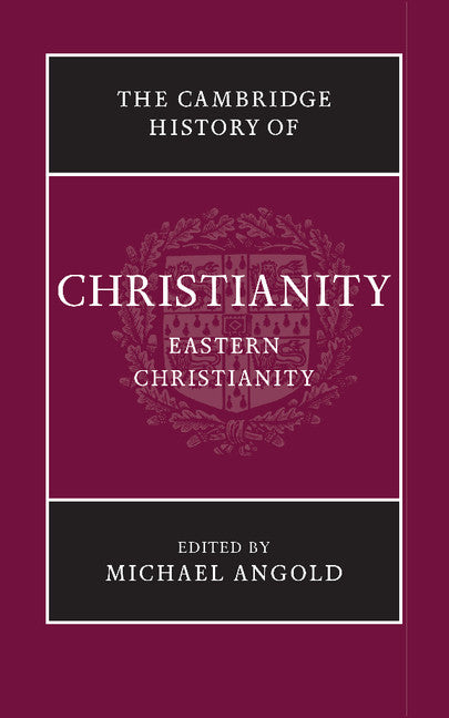 The Cambridge History of Christianity: Eastern Christianity