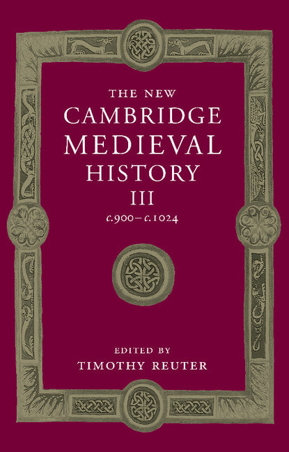 The New Cambridge Medieval History: Volume 3, c.900–c.1024