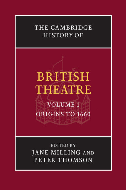 The Cambridge History of British Theatre Volume 1