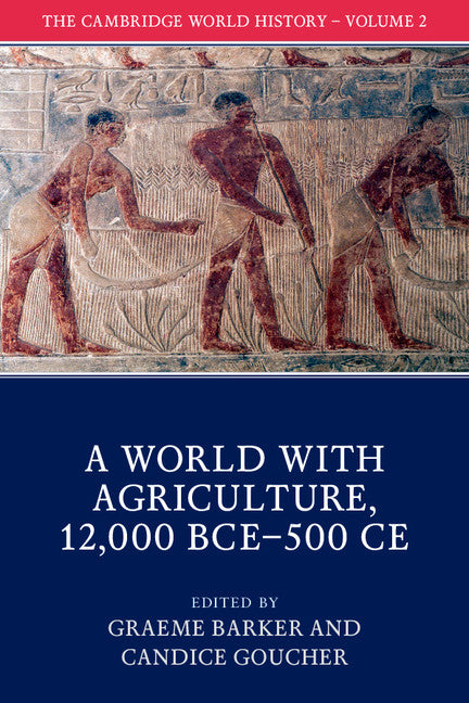 The Cambridge World History: Volume 2, A World with Agriculture, 12,000 BCE–500 CE