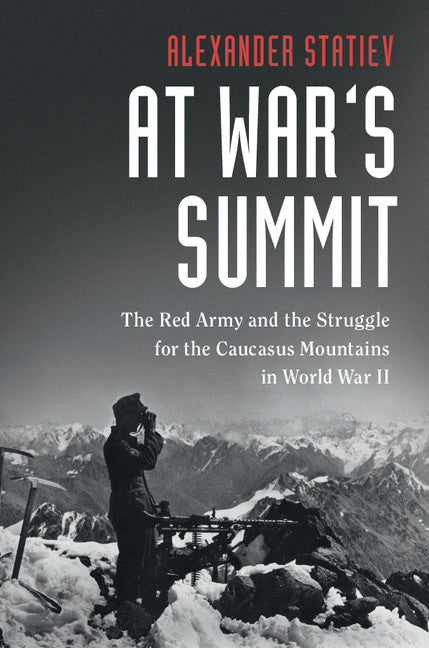 At War's Summit: The Red Army and the Struggle for the Caucasus Mountains in World War II
