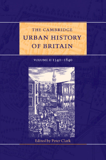The Cambridge Urban History of Britain: Volume 2, 1540–1840