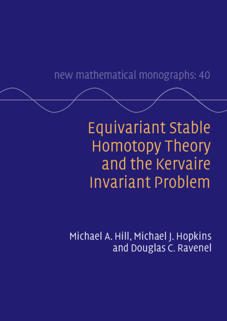 Equivariant Stable Homotopy Theory and the Kervaire Invariant Problem