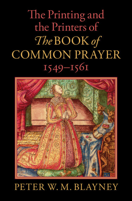 The Printing and the Printers of  The Book of Common Prayer , 1549–1561