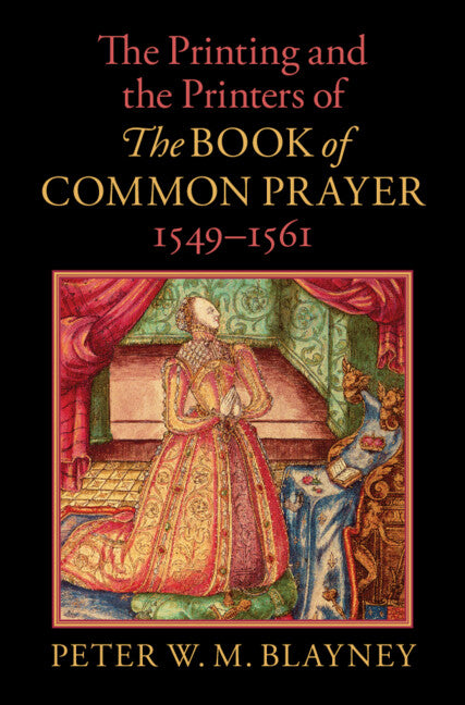 The Printing and the Printers of The Book of Common Prayer , 1549–1561
